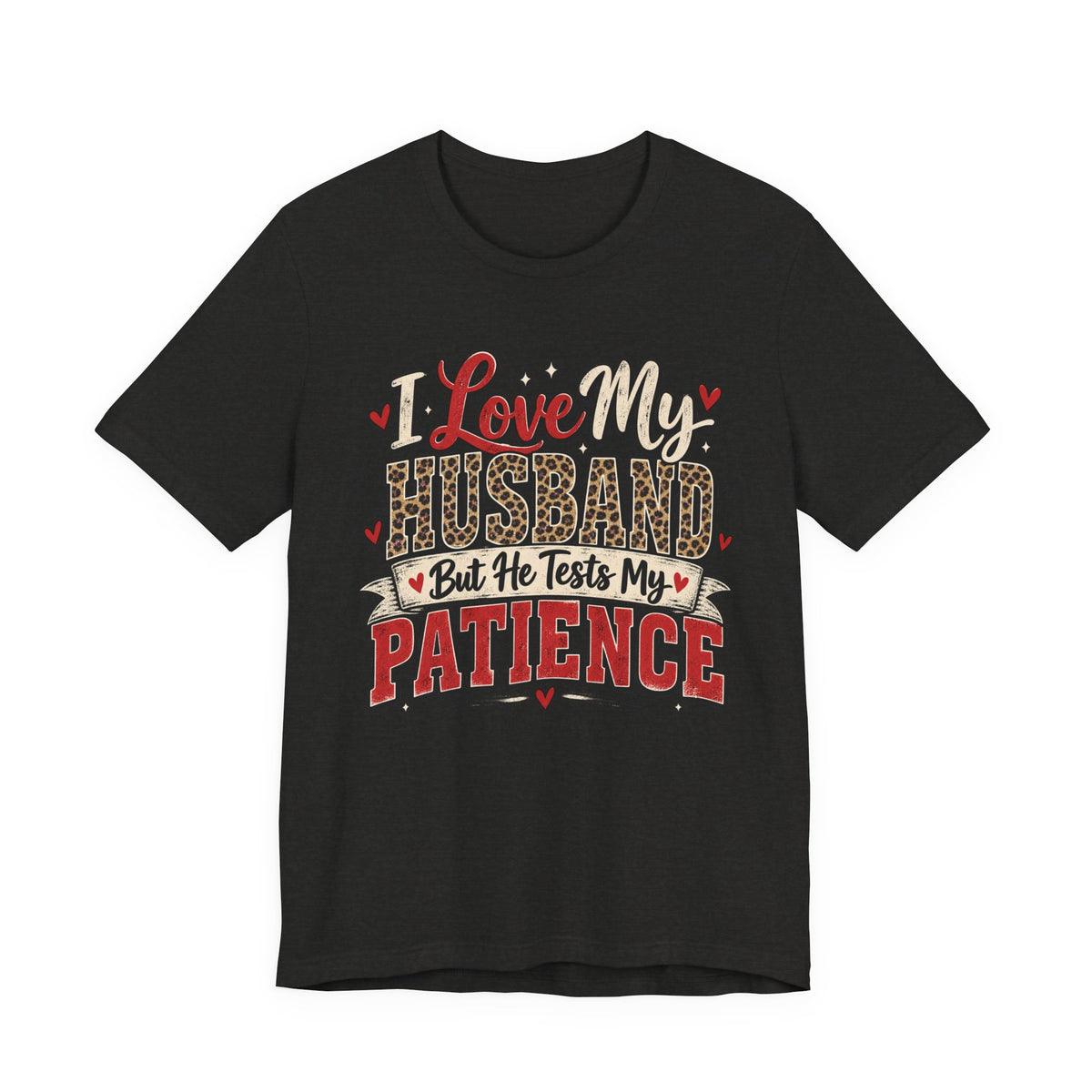 I Love My Husband But He Tests My Patience — Funny Wife Graphic Tee