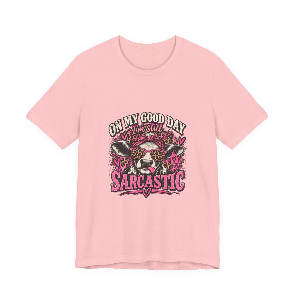 On My Good Day, I’m Still Sarcastic Graphic Tee