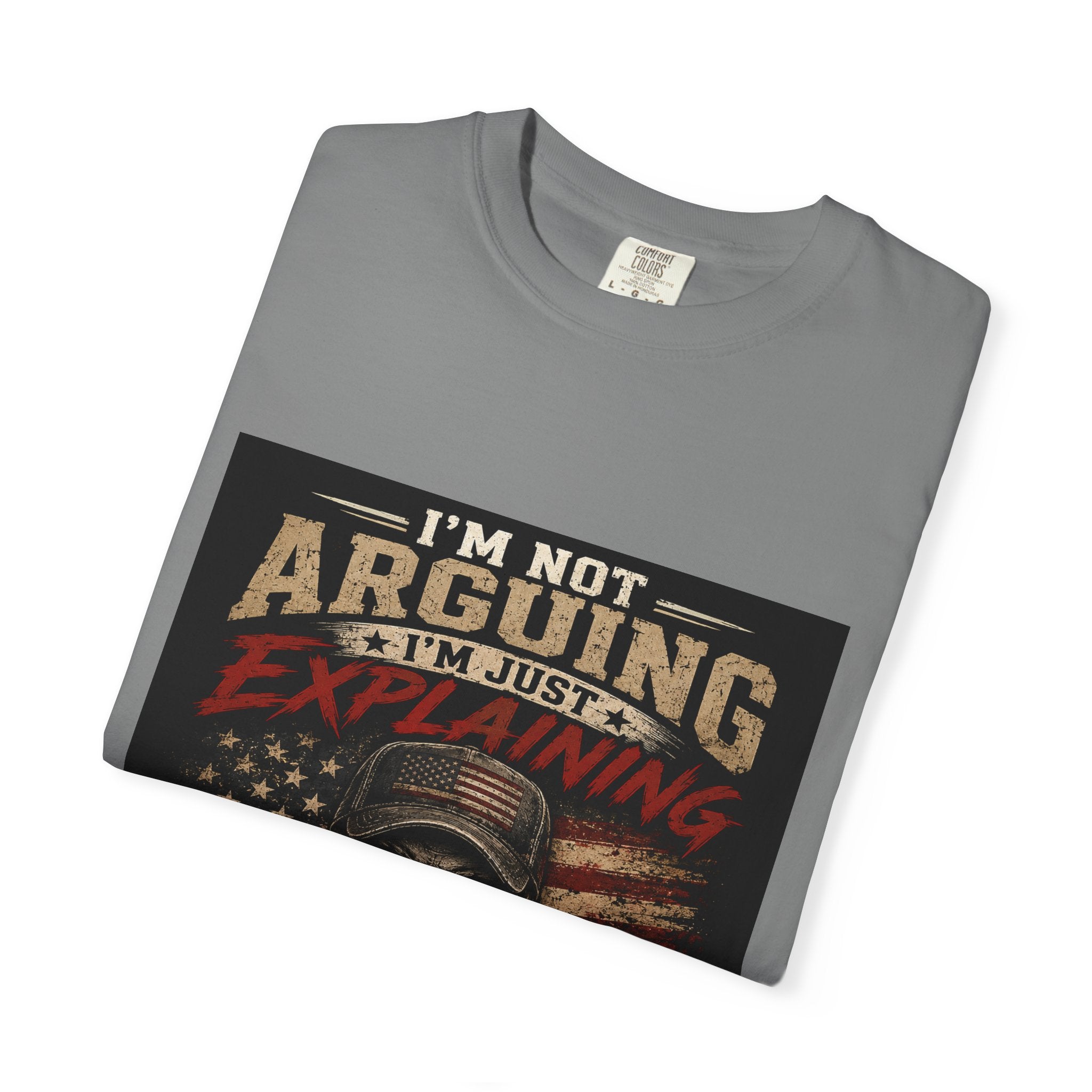I'm Not Arguing I'm Just Explaining Why I'm Right T-Shirt