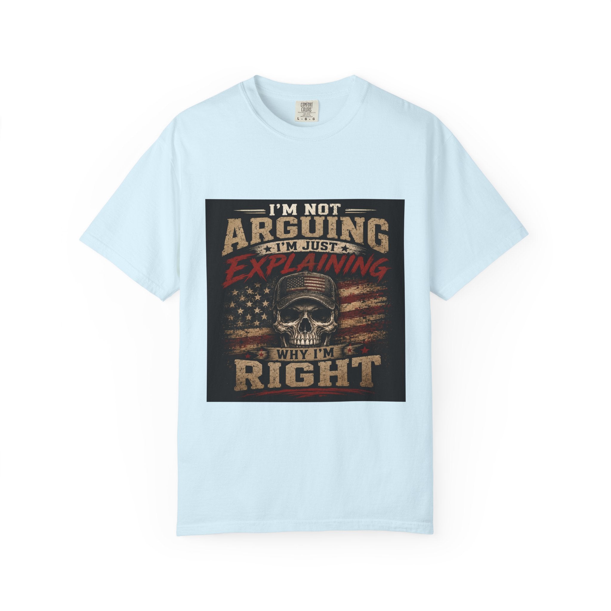 I'm Not Arguing I'm Just Explaining Why I'm Right T-Shirt