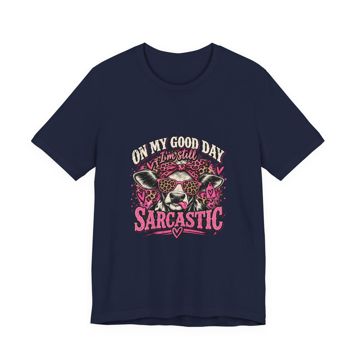 On My Good Day, I’m Still Sarcastic Graphic Tee