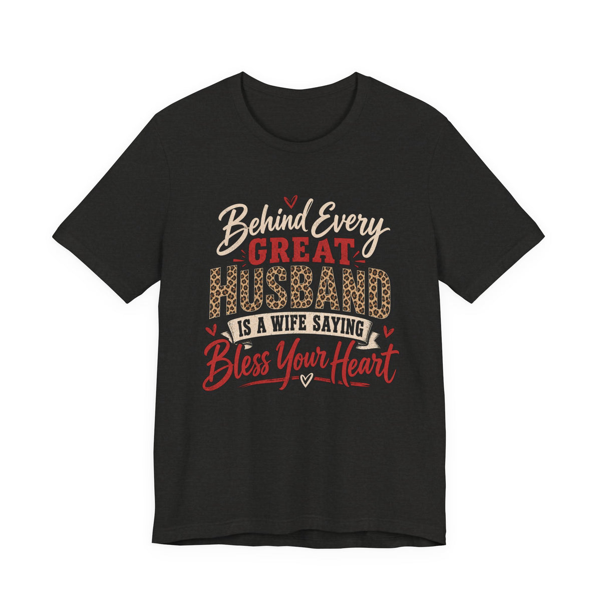 Behind Every Great Husband Is a Wife Saying Bless Your Heart — Funny Wife Graphic Tee