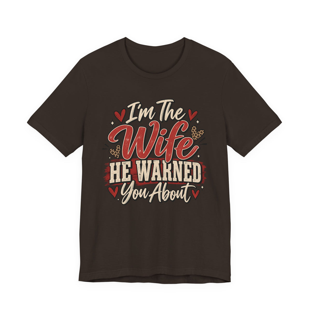 I’m The Wife He Warned You About — Funny Wife Graphic Tee