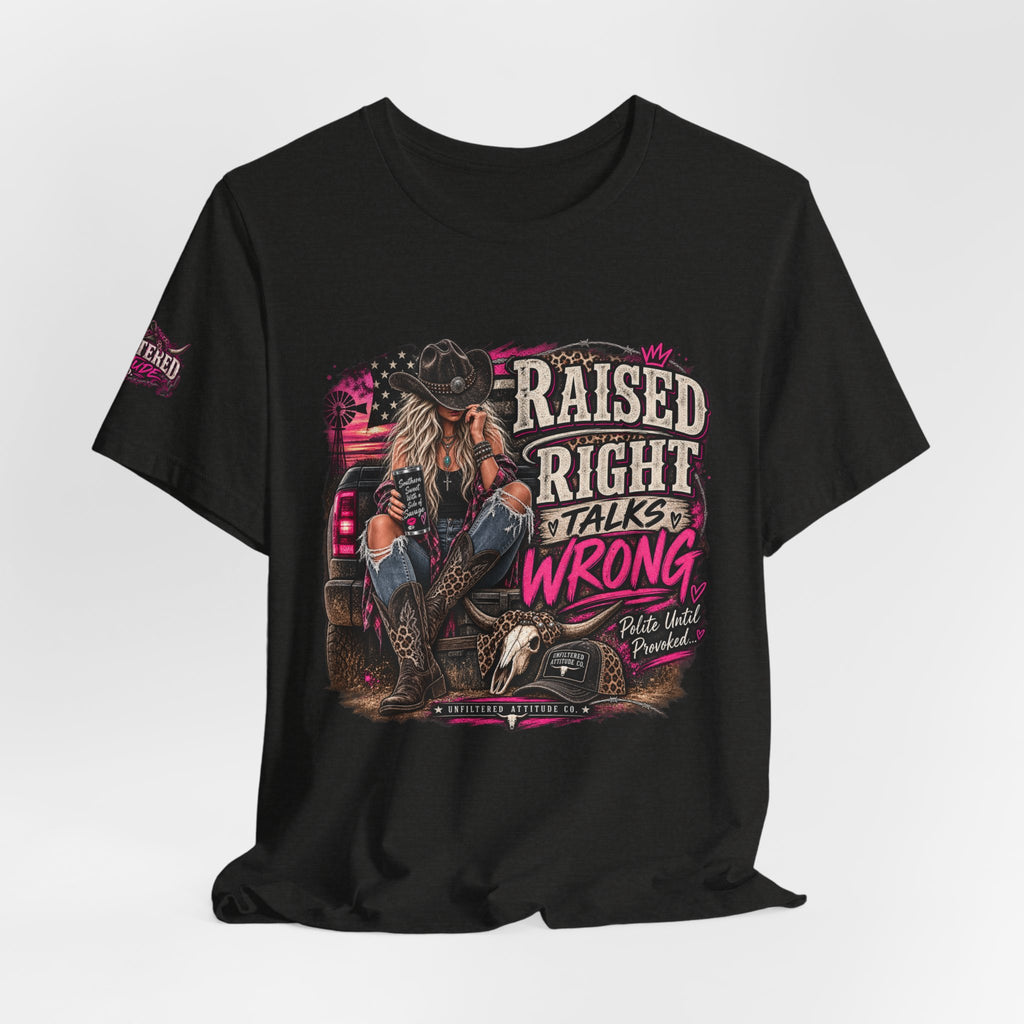 Raised Right Talks Wrong Graphic Tee — Country Cowgirl Western Shirt