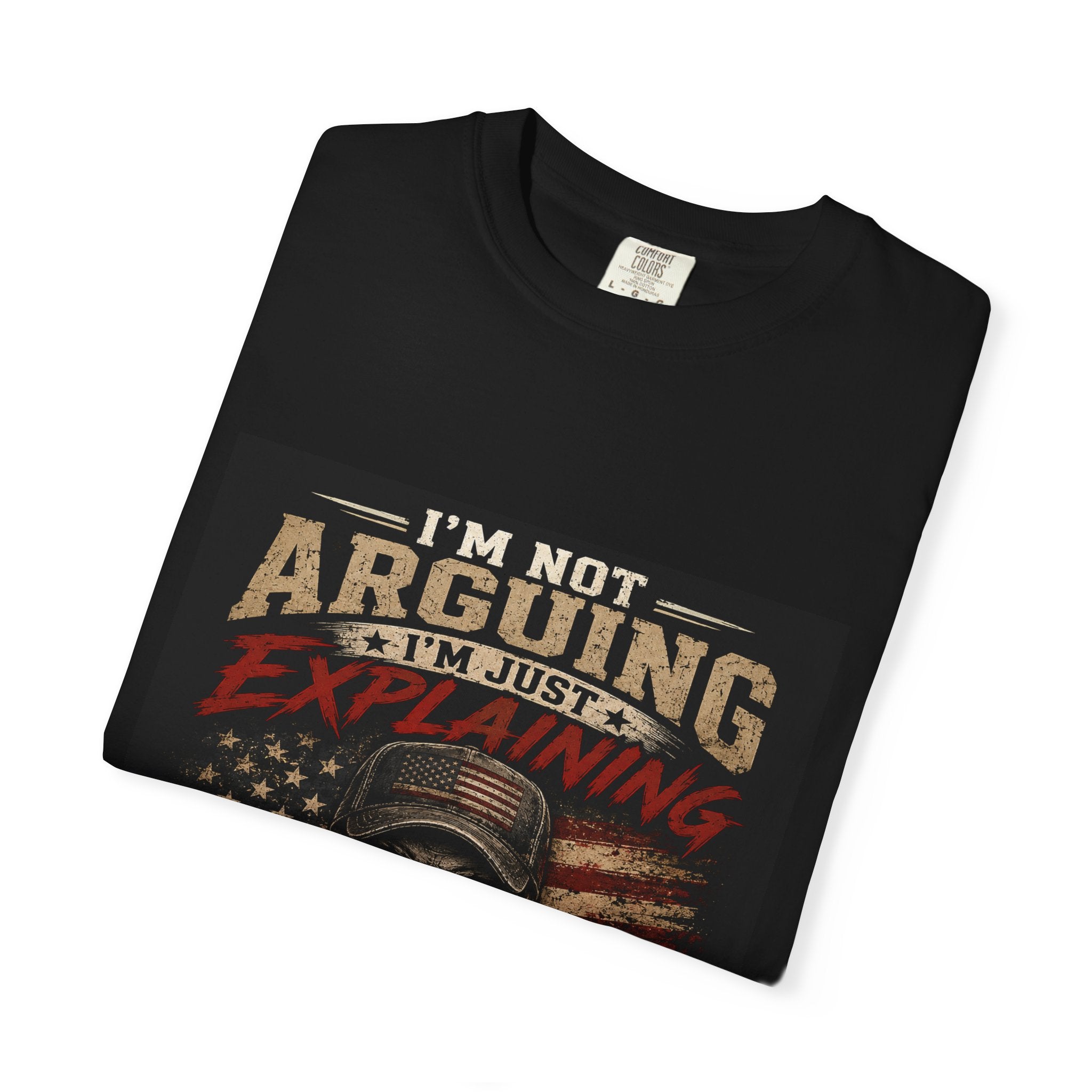 I'm Not Arguing I'm Just Explaining Why I'm Right T-Shirt