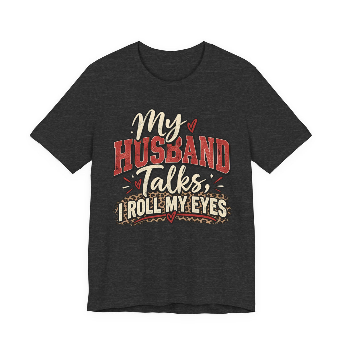 My Husband Talks, I Roll My Eyes — Funny Wife Graphic Te