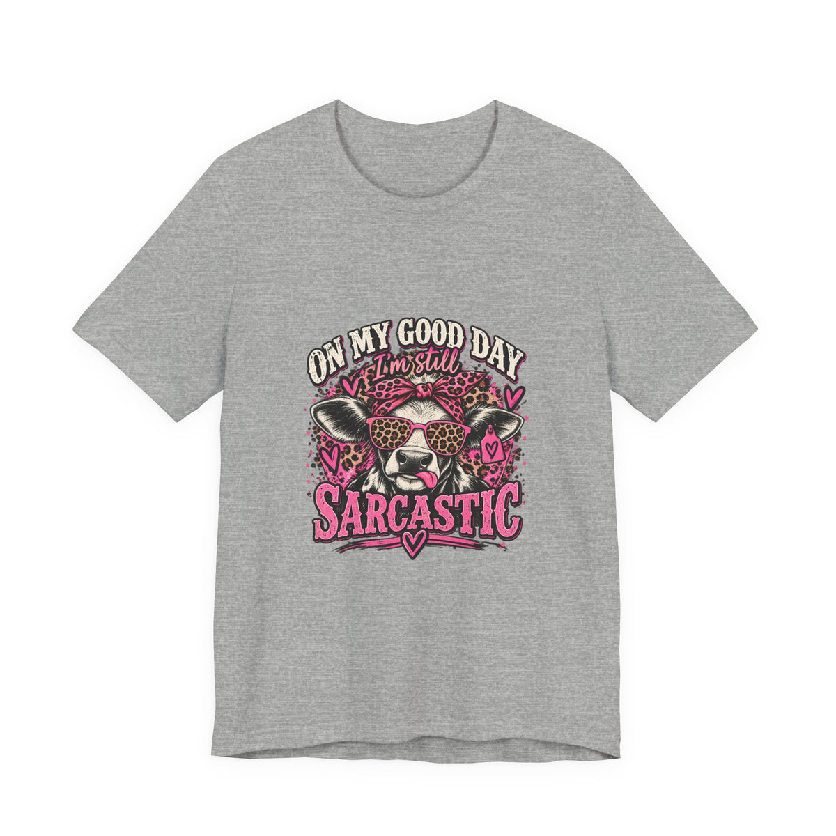 On My Good Day, I’m Still Sarcastic Graphic Tee
