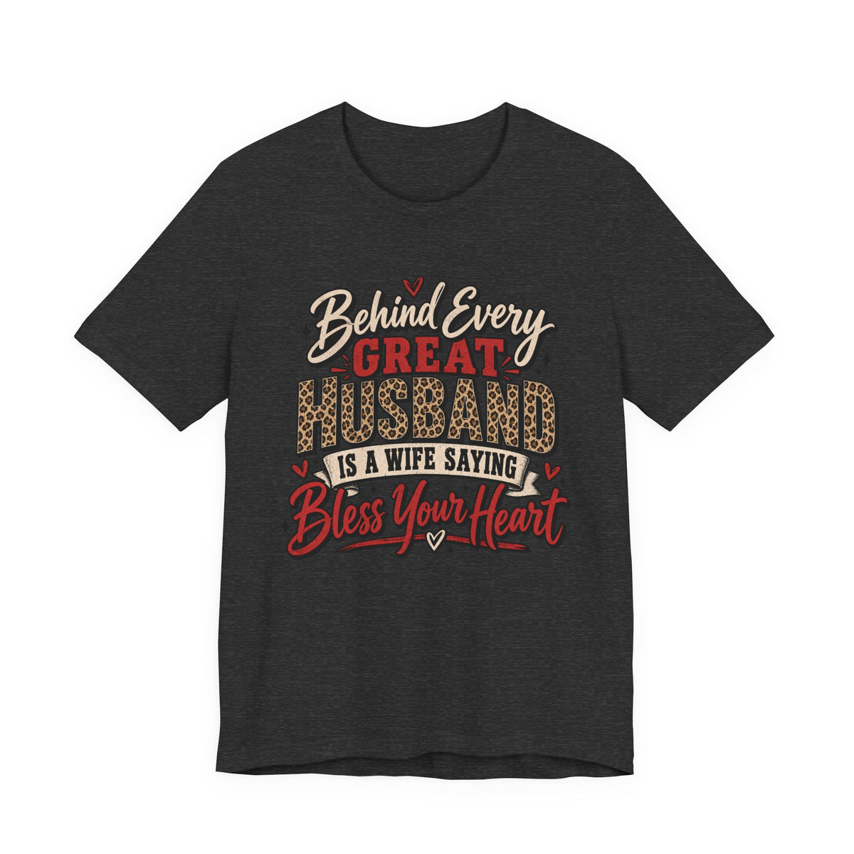 Behind Every Great Husband Is a Wife Saying Bless Your Heart — Funny Wife Graphic Tee