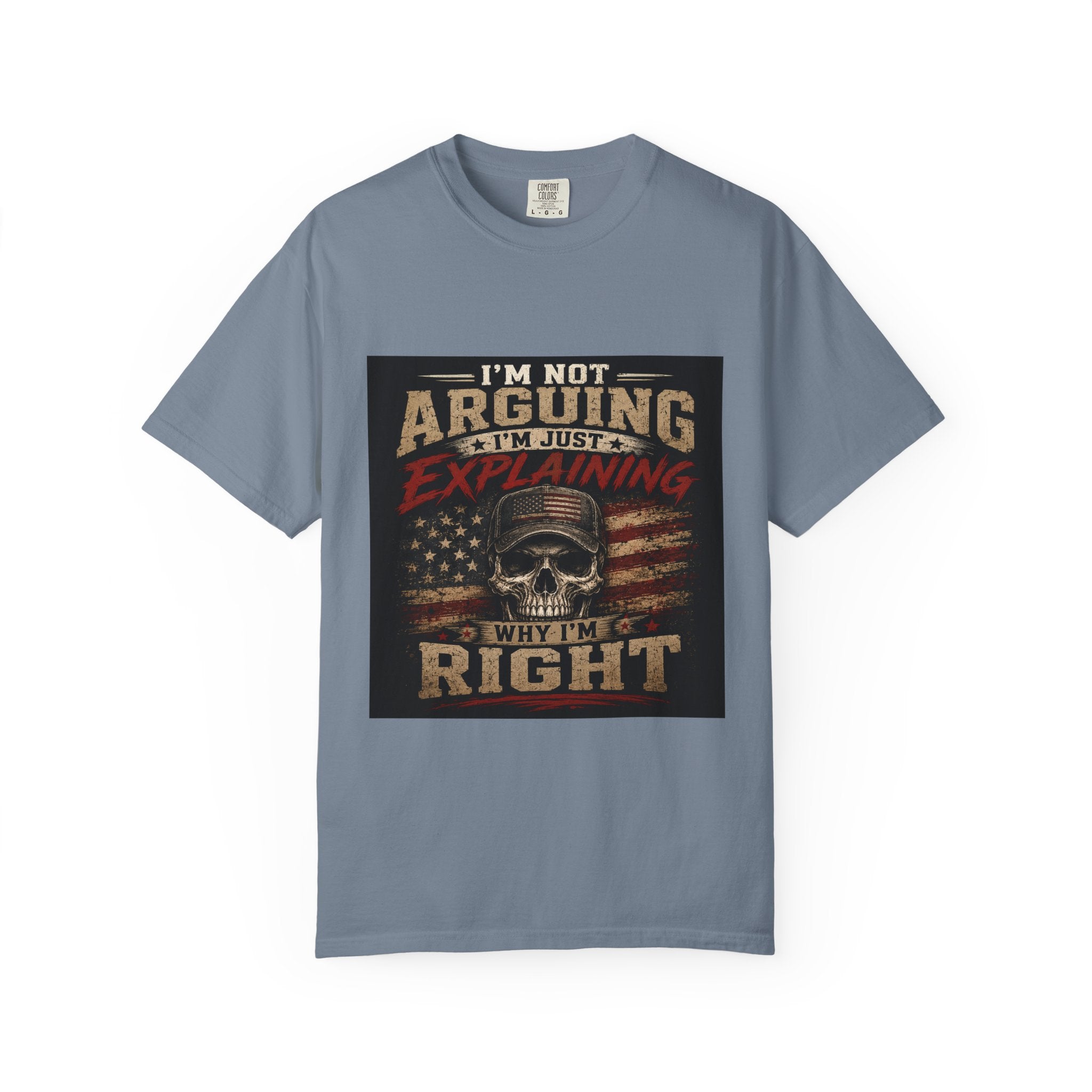 I'm Not Arguing I'm Just Explaining Why I'm Right T-Shirt