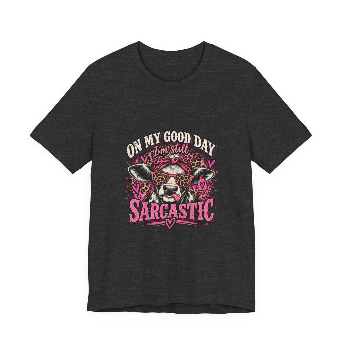 On My Good Day, I’m Still Sarcastic Graphic Tee