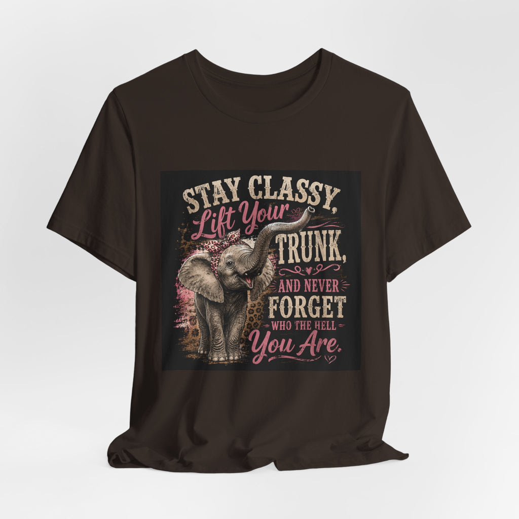 Stay Classy Elephant Tee — "Stay Classy, Lift Your Trunk" Graphic T-Shirt