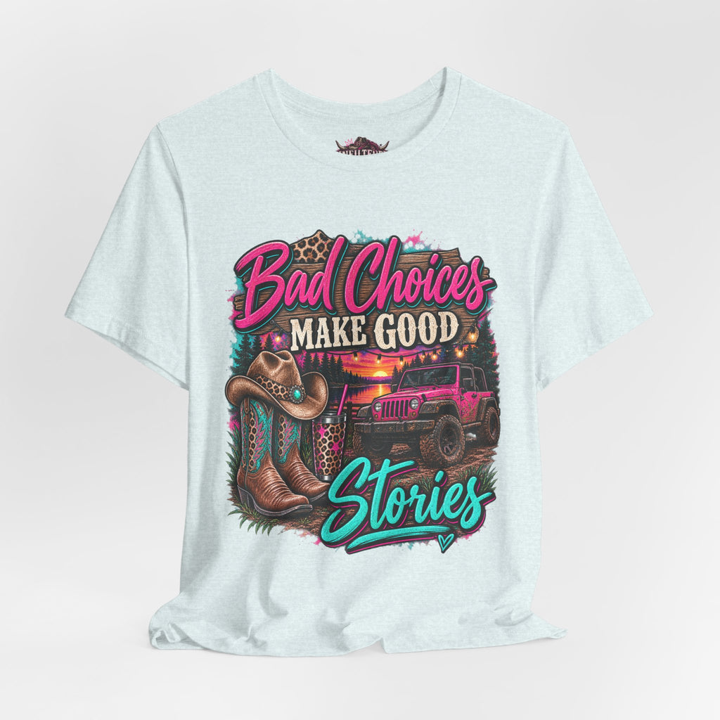 Bad Choices Make Good Stories Tee — Western Boots & Truck Graphic Shirt