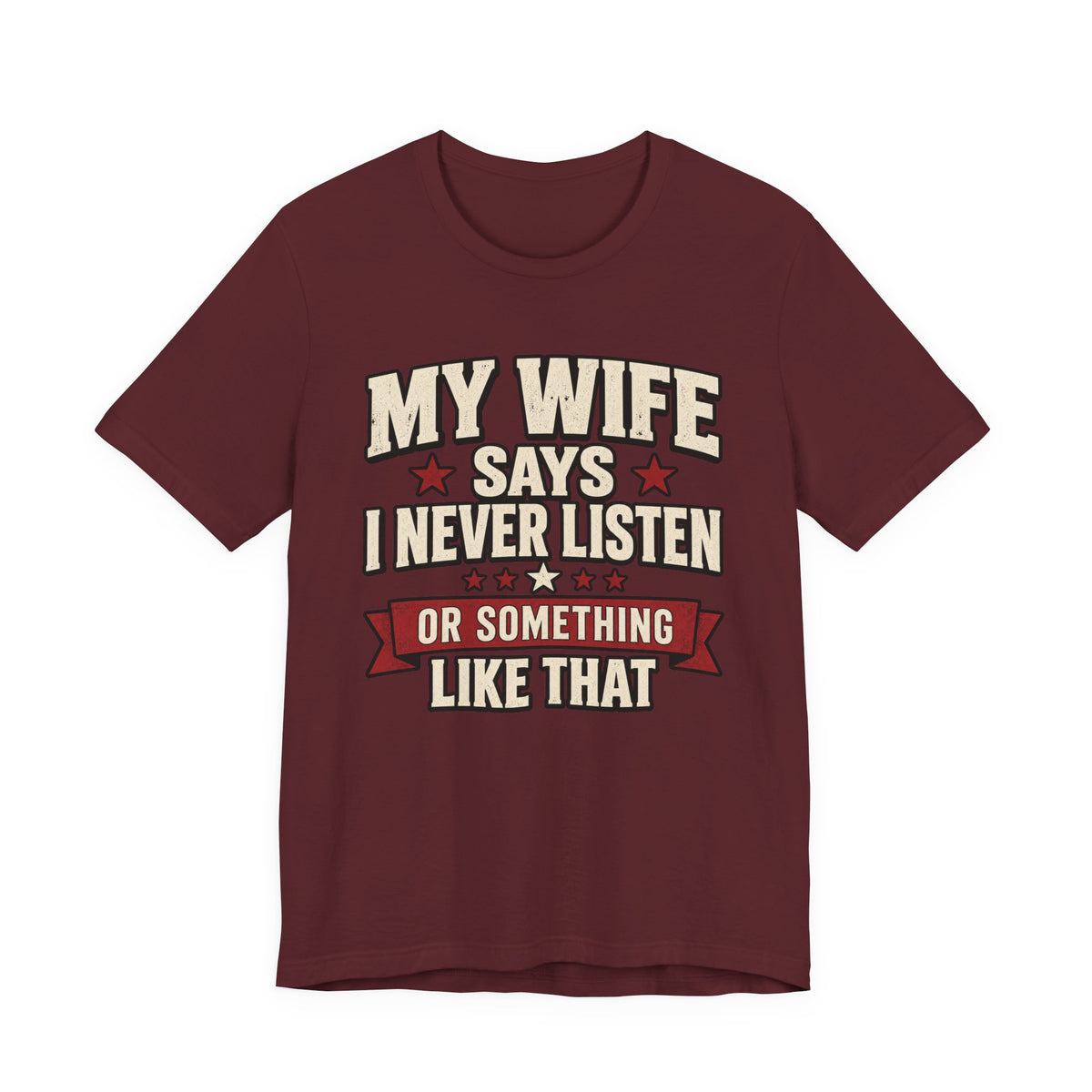 My Wife Says I Never Listen… Or Something Like That — Funny Husband Graphic Tee