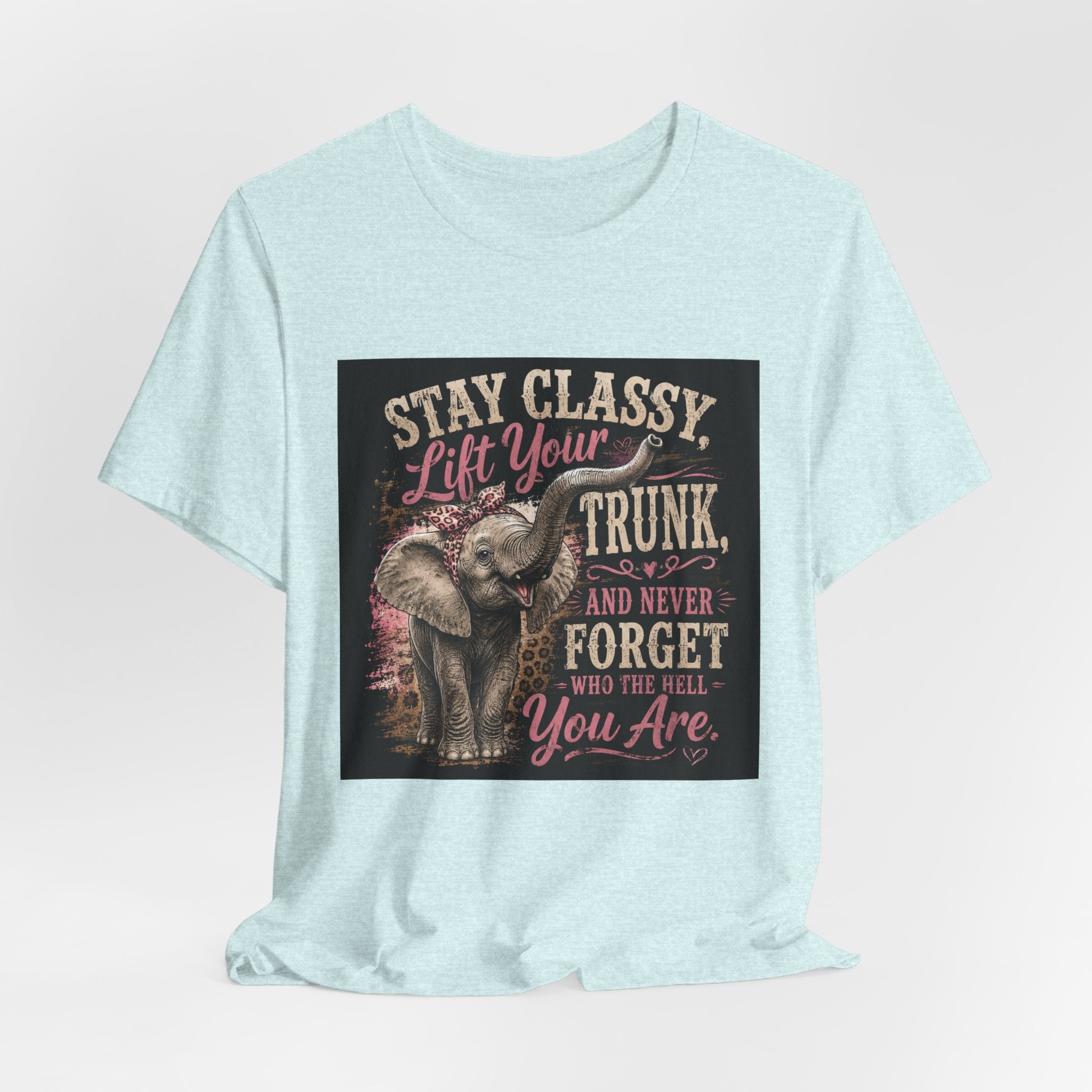 Stay Classy Elephant Tee — "Stay Classy, Lift Your Trunk" Graphic T-Shirt