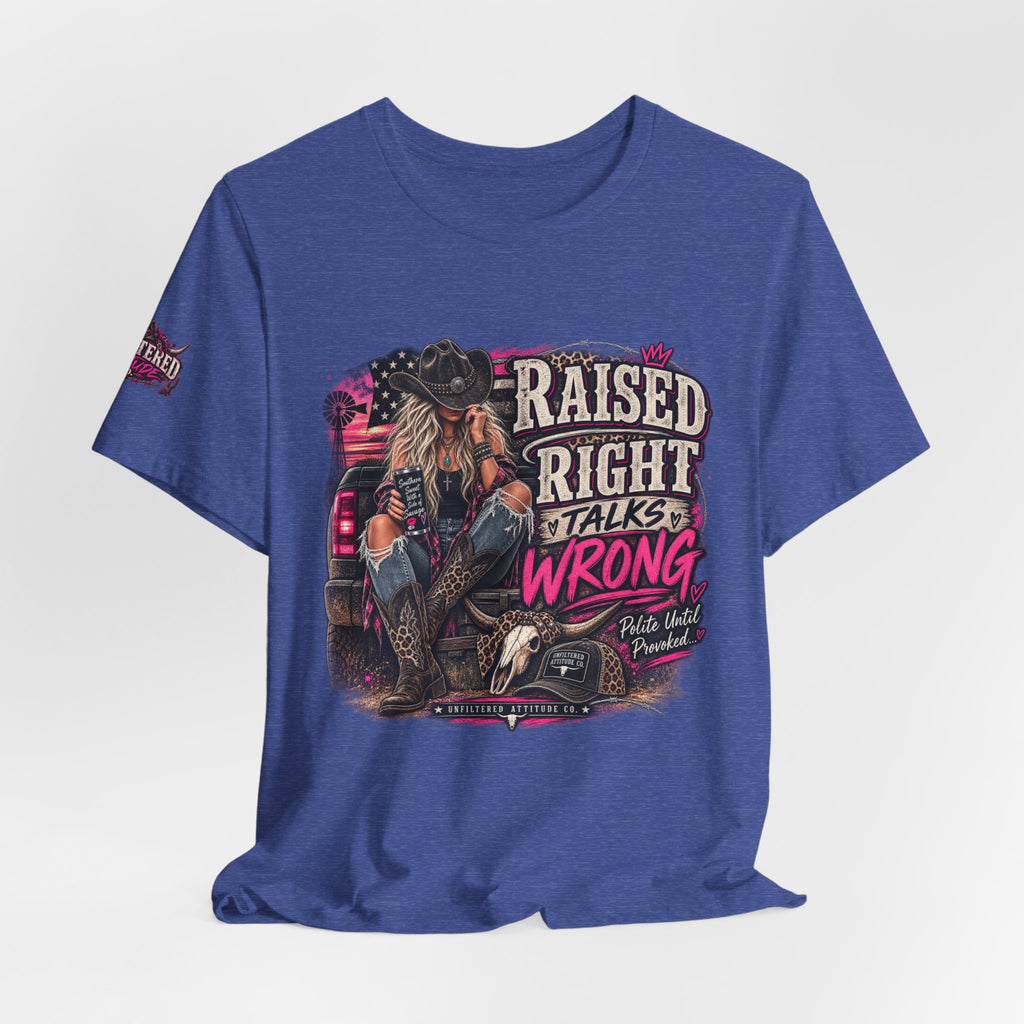 Raised Right Talks Wrong Graphic Tee — Country Cowgirl Western Shirt