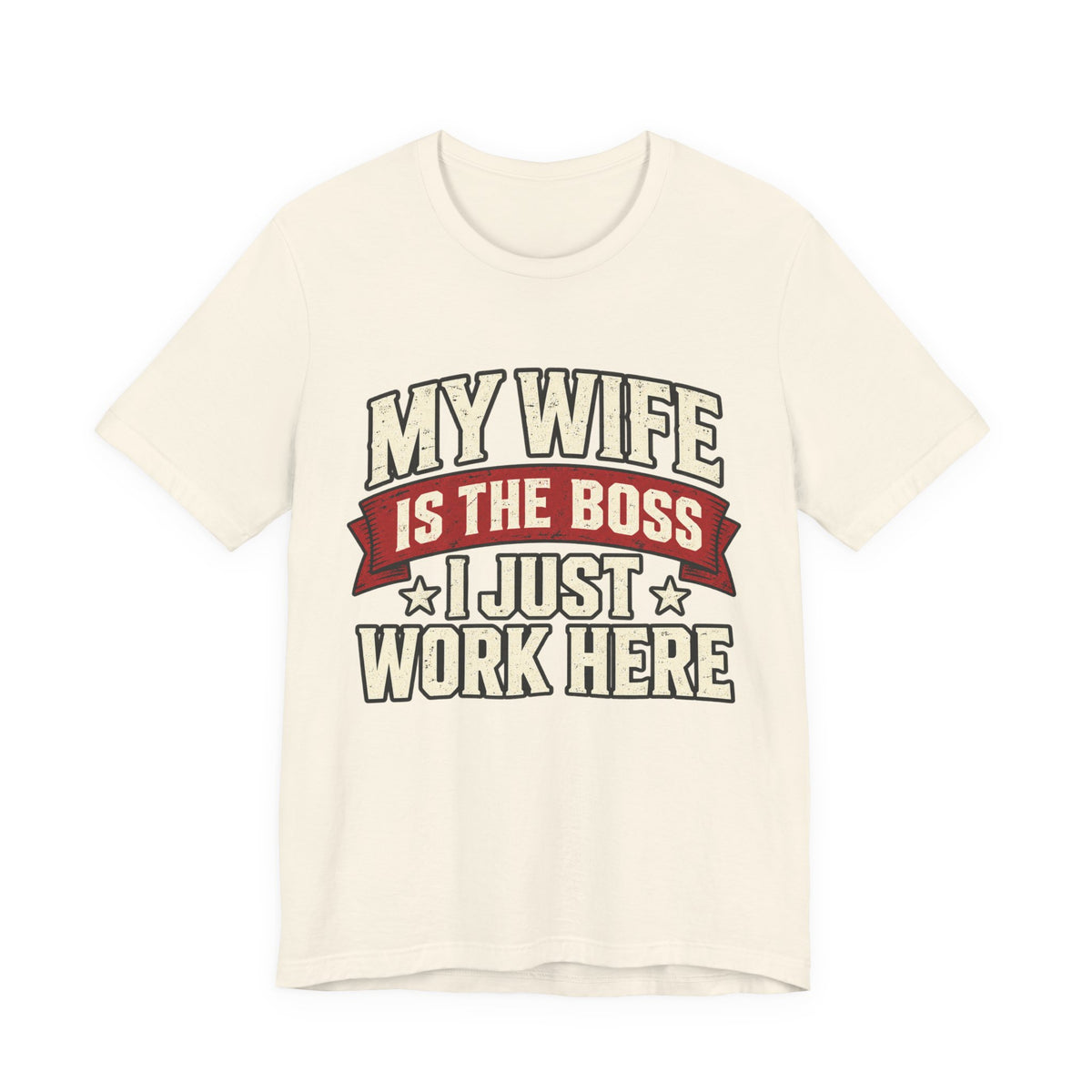 My Wife Is The Boss, I Just Work Here — Funny Husband Graphic Tee