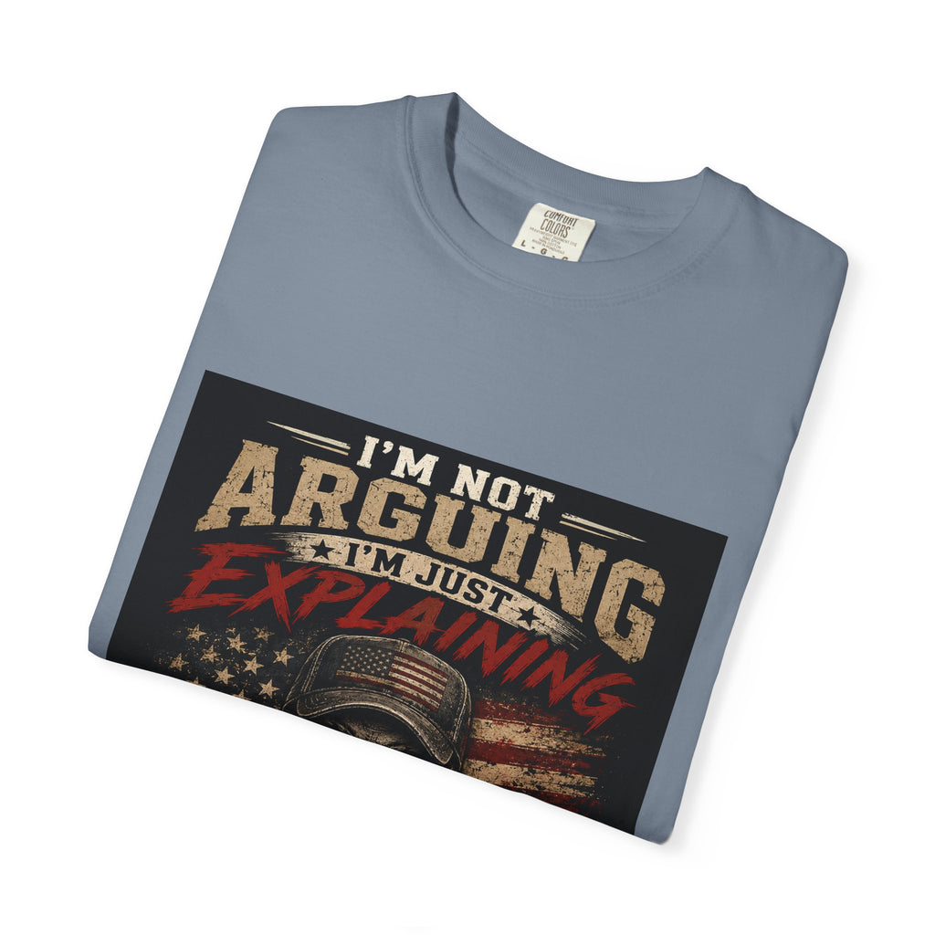I'm Not Arguing I'm Just Explaining Why I'm Right T-Shirt