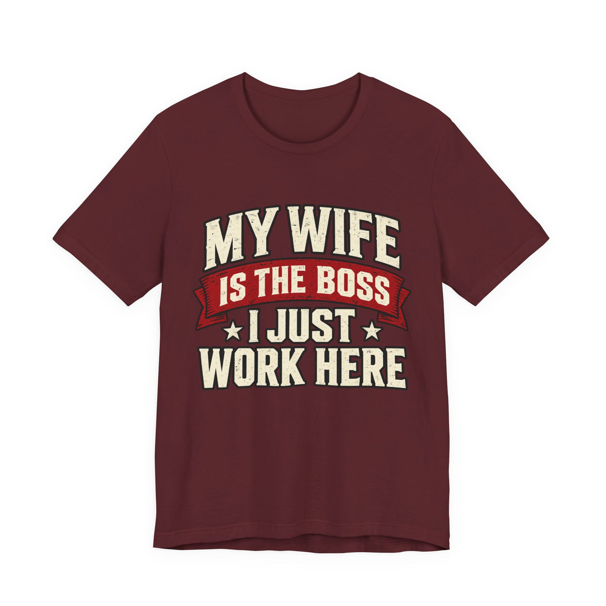 My Wife Is The Boss, I Just Work Here — Funny Husband Graphic Tee