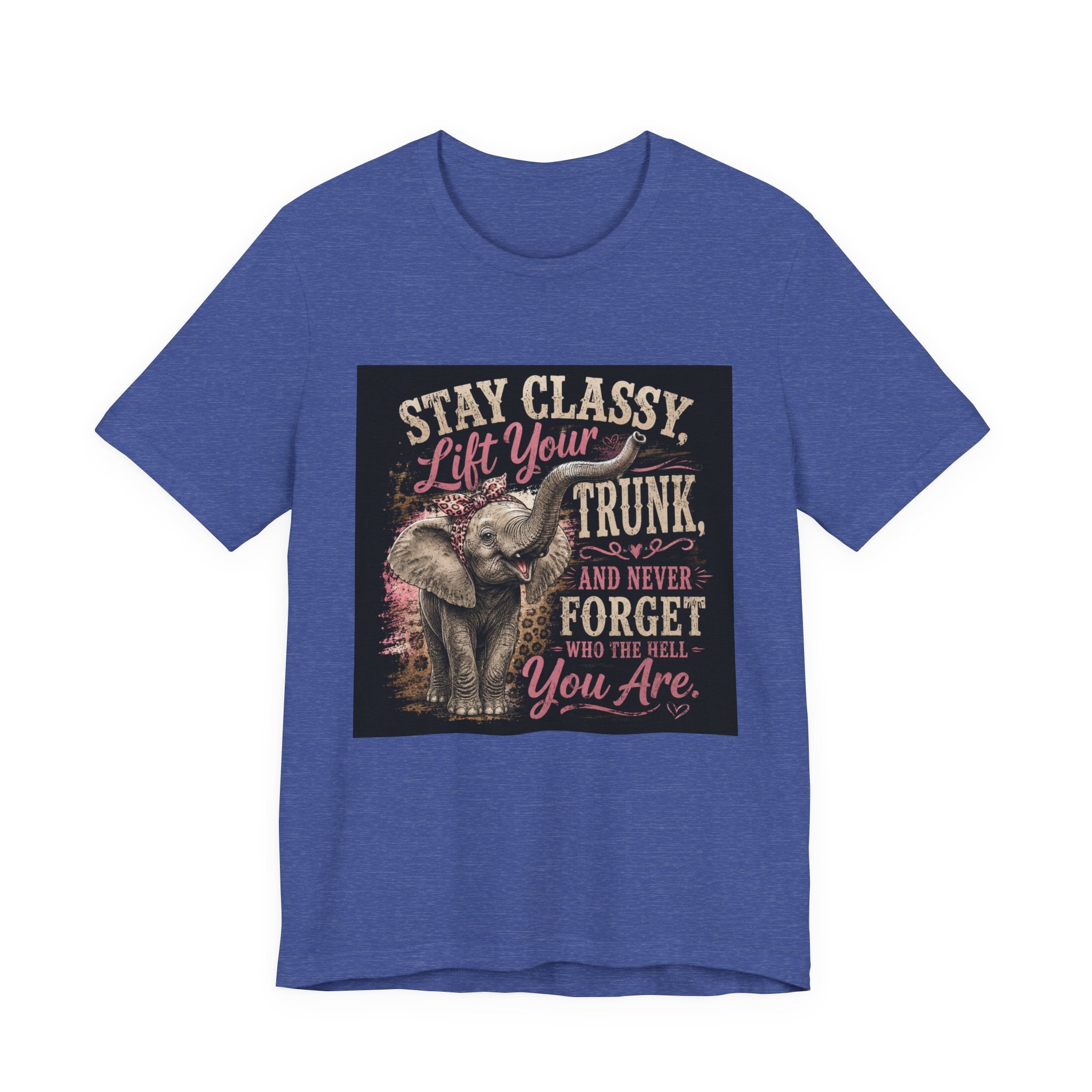Stay Classy Elephant Tee — "Stay Classy, Lift Your Trunk" Graphic T-Shirt