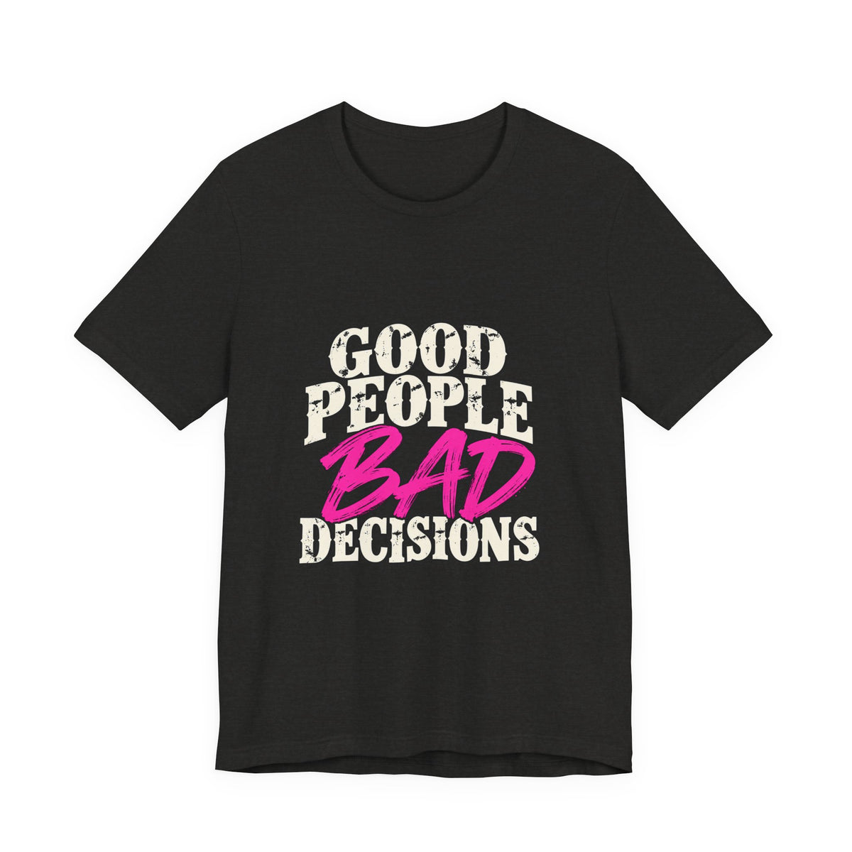 Good People Bad Decisions Graphic Tee