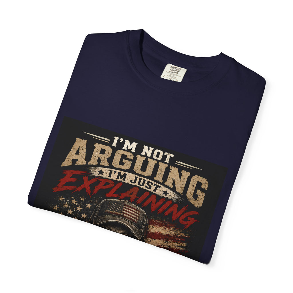 I'm Not Arguing I'm Just Explaining Why I'm Right T-Shirt