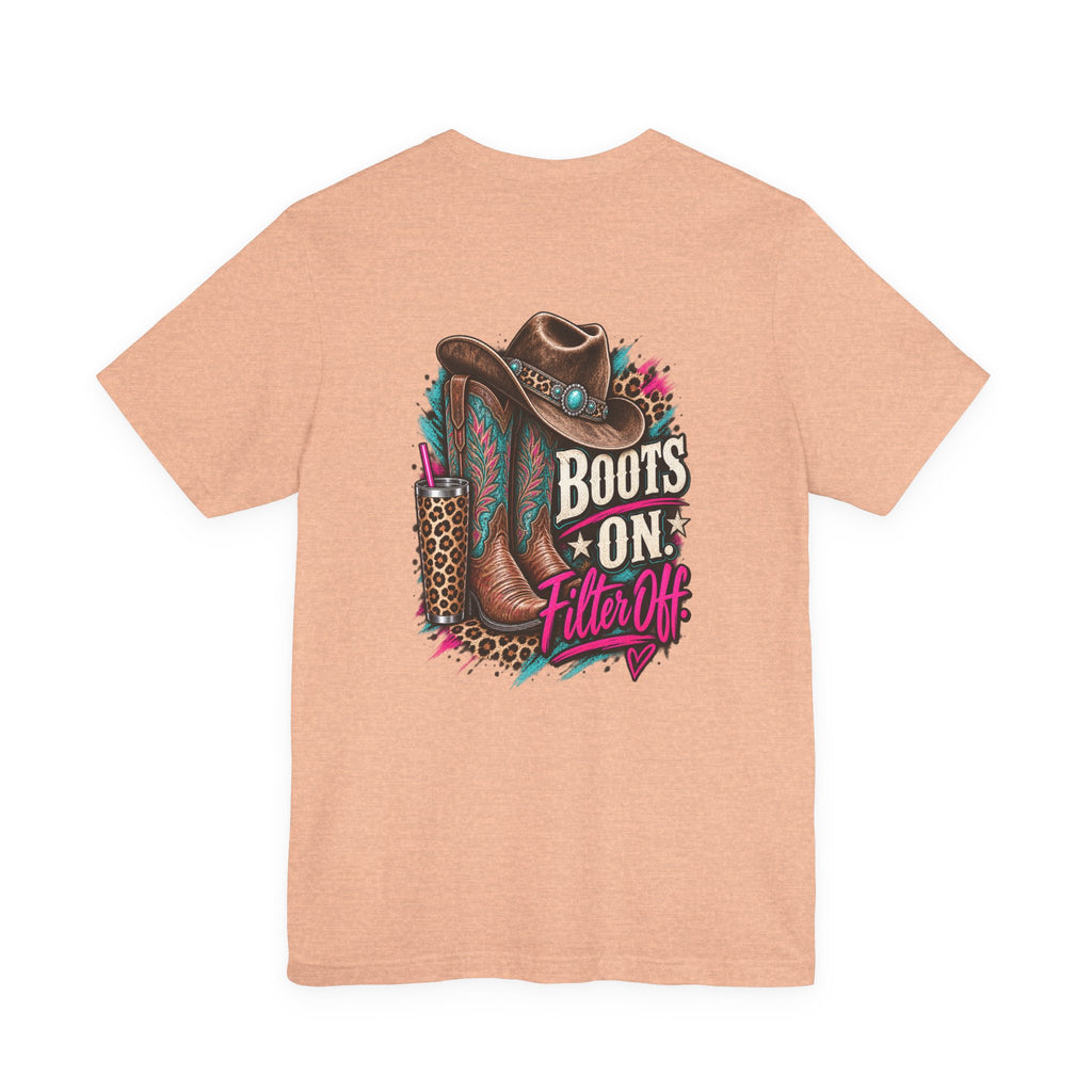 Boots On, Filter Off Tee — Western Cowgirl Graphic T-Shirt
