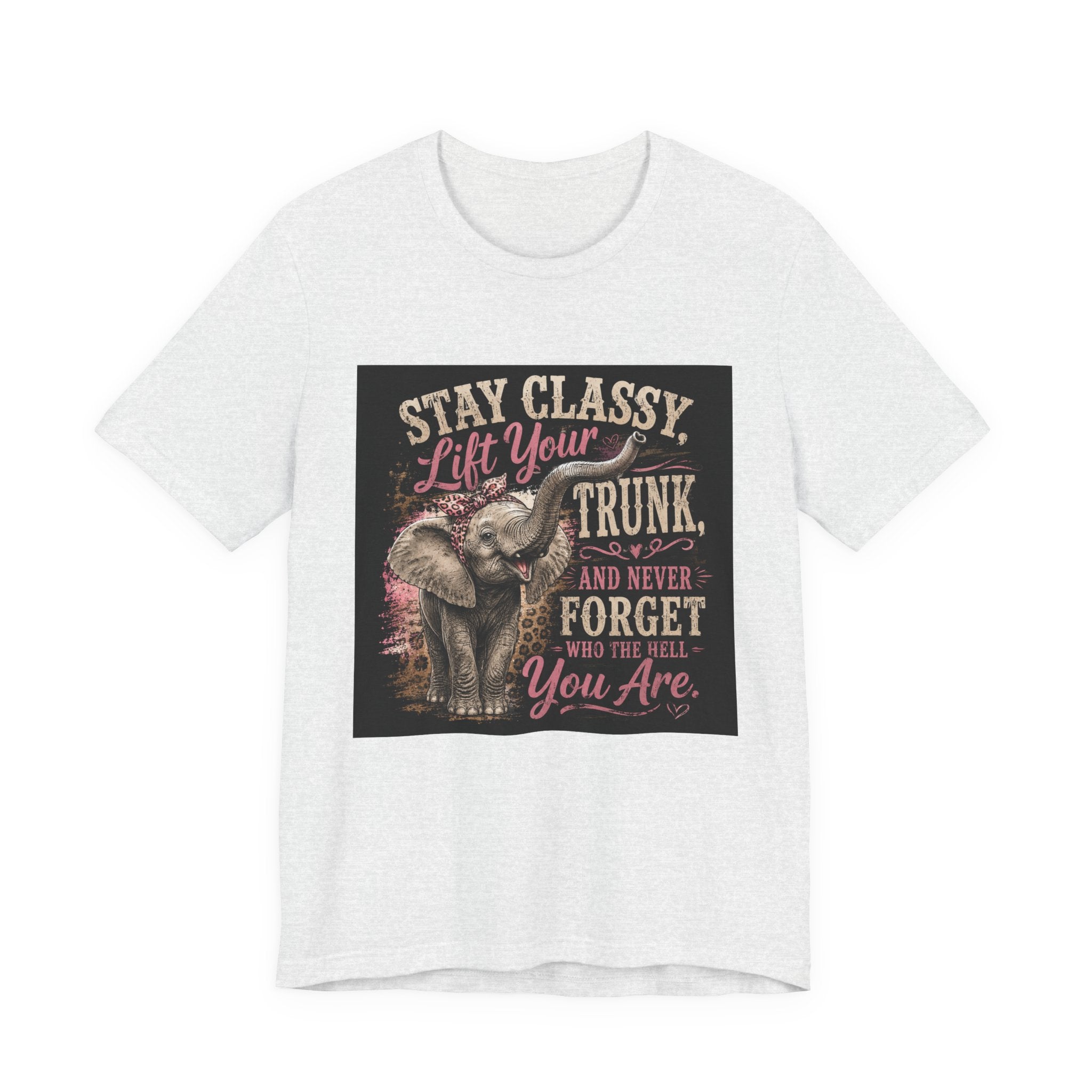Stay Classy Elephant Tee — "Stay Classy, Lift Your Trunk" Graphic T-Shirt