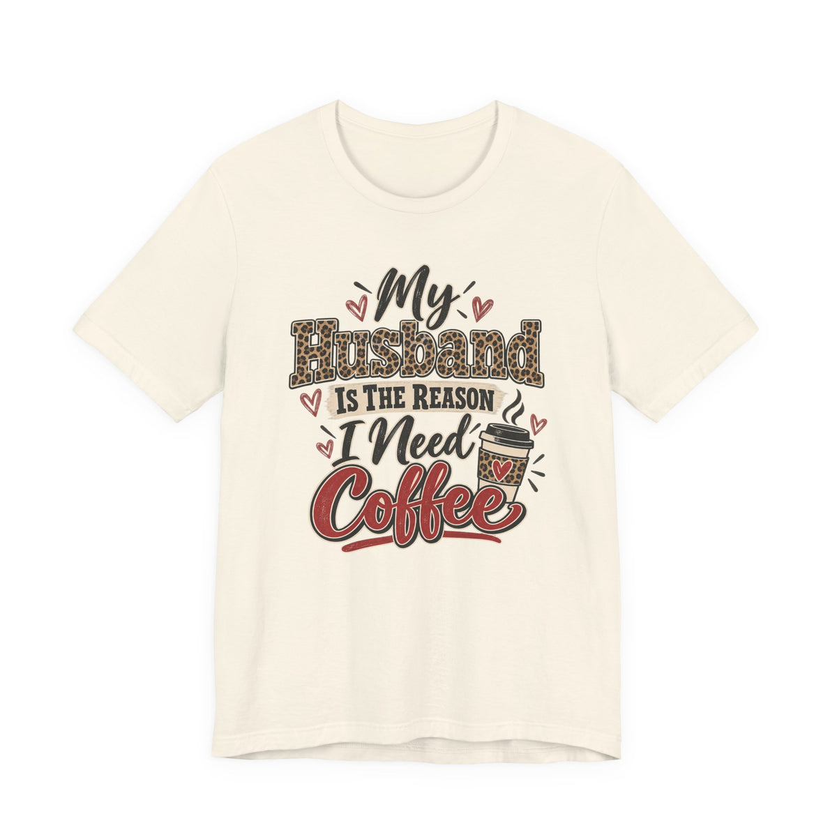My Husband Is The Reason I Need Coffee — Funny Wife Graphic Tee