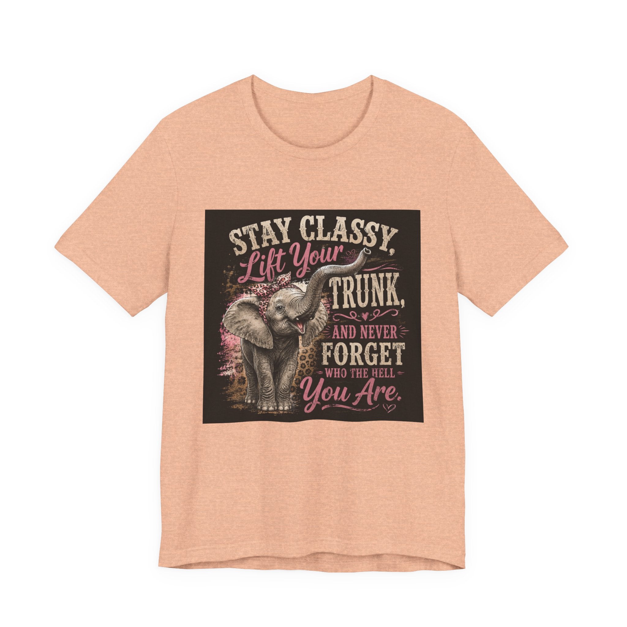 Stay Classy Elephant Tee — "Stay Classy, Lift Your Trunk" Graphic T-Shirt