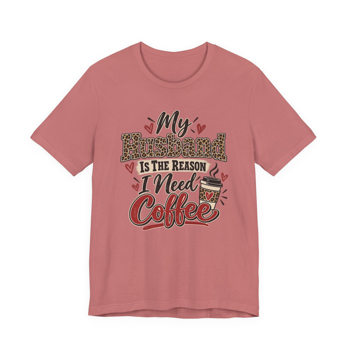 My Husband Is The Reason I Need Coffee — Funny Wife Graphic Tee