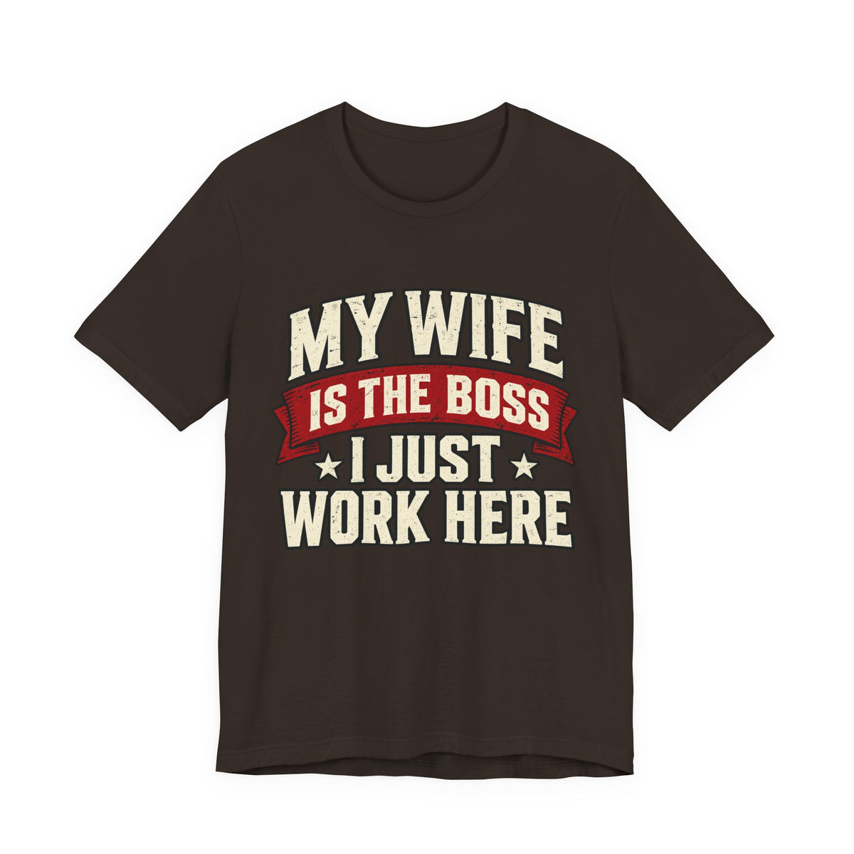My Wife Is The Boss, I Just Work Here — Funny Husband Graphic Tee