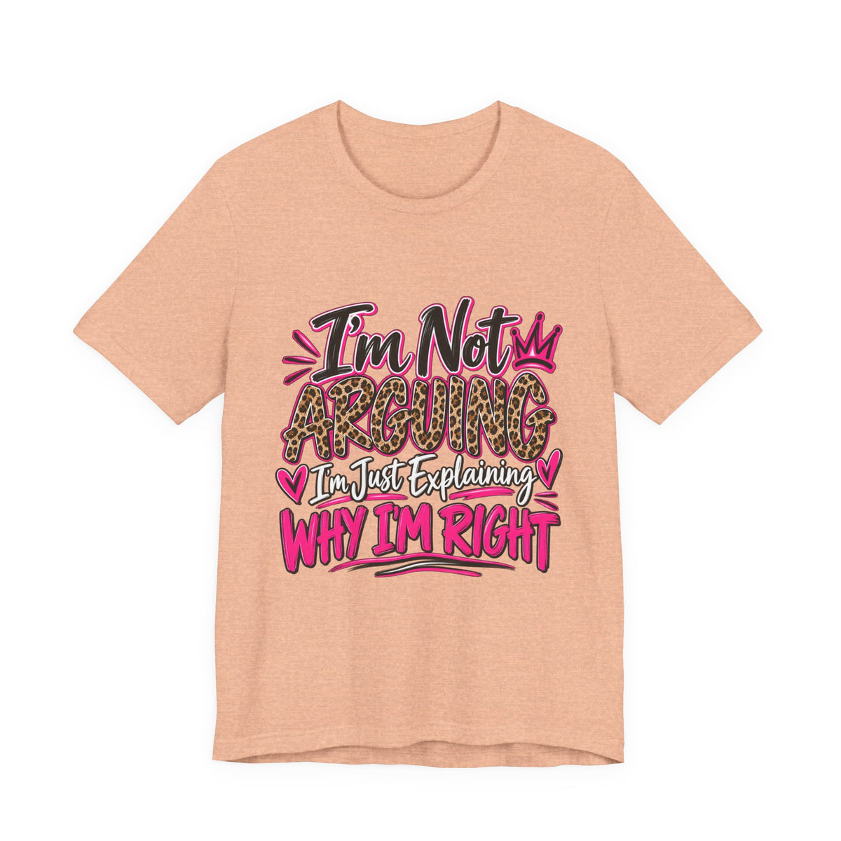 I'm Not Arguing I'm Just Explaining Why I'm Right Shirt, Sarcastic Women's Graphic Tee, Funny Gift for Her