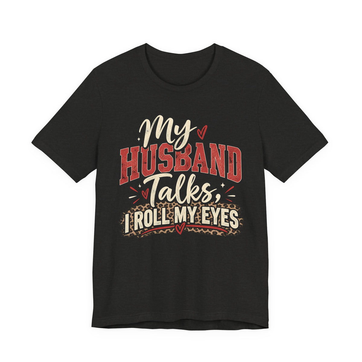 My Husband Talks, I Roll My Eyes — Funny Wife Graphic Te