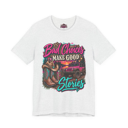 Bad Choices Make Good Stories Tee — Western Boots & Truck Graphic Shirt