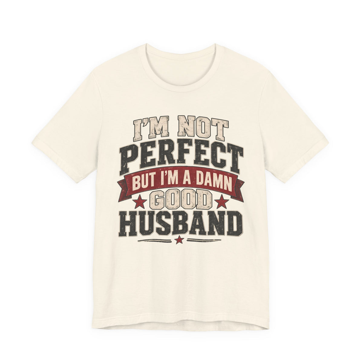 I’m Not Perfect But I’m a Damn Good Husband — Funny Men’s Graphic Tee