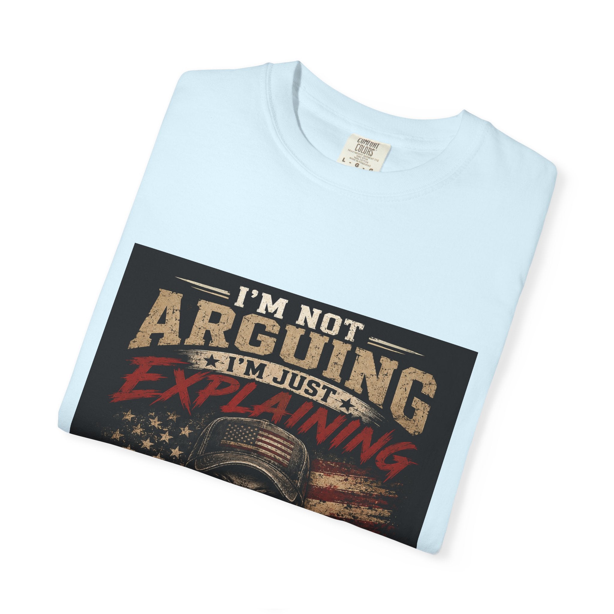 I'm Not Arguing I'm Just Explaining Why I'm Right T-Shirt