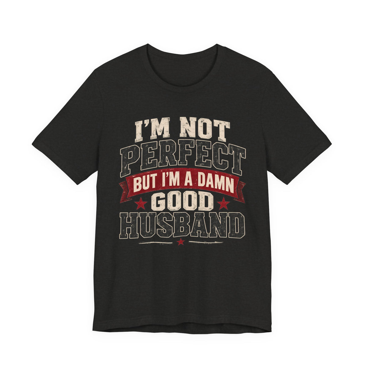 I’m Not Perfect But I’m a Damn Good Husband — Funny Men’s Graphic Tee