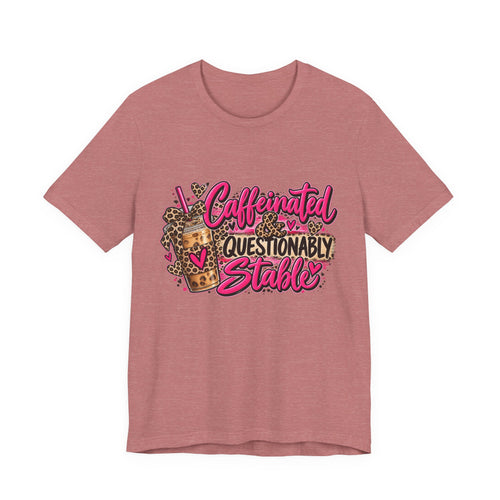 Caffeinated & Questionably Stable – Women's Funny Coffee Graphic Tee