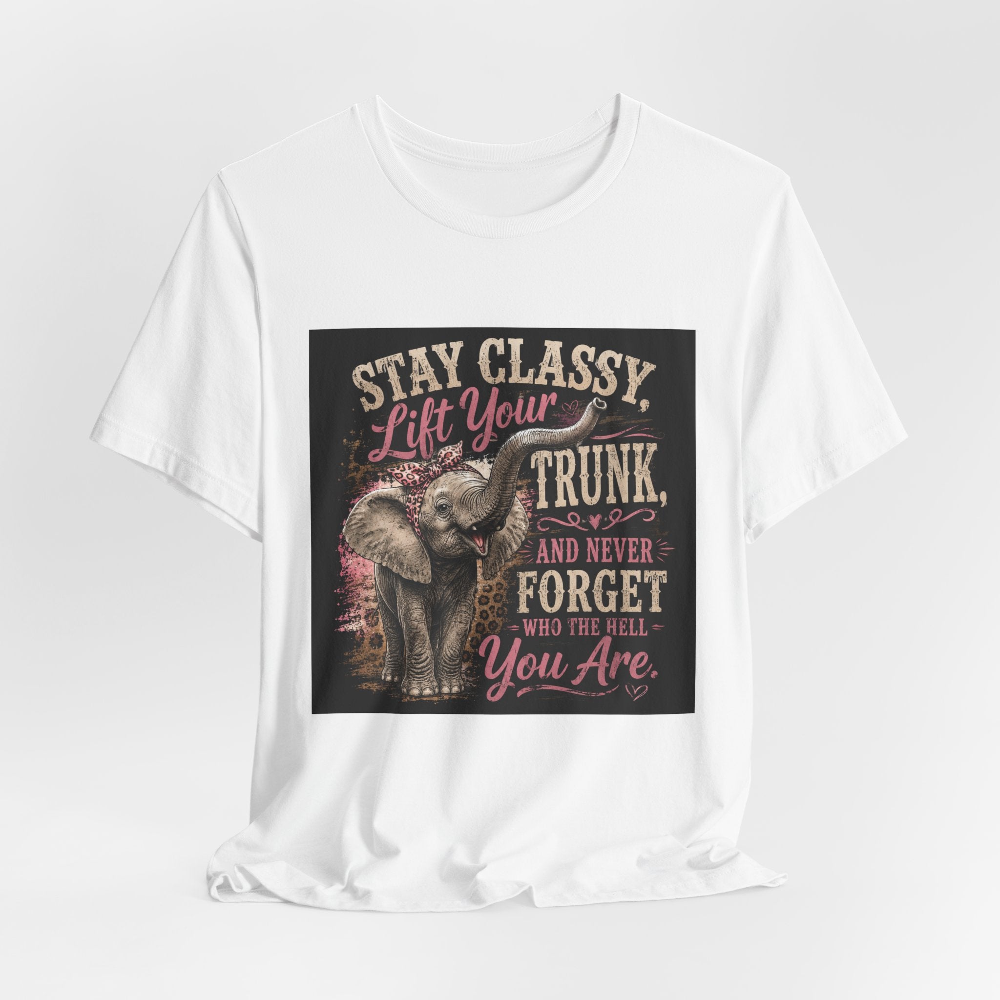 Stay Classy Elephant Tee — "Stay Classy, Lift Your Trunk" Graphic T-Shirt
