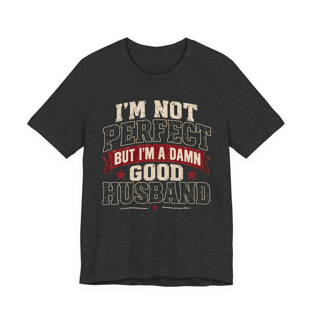 I’m Not Perfect But I’m a Damn Good Husband — Funny Men’s Graphic Tee