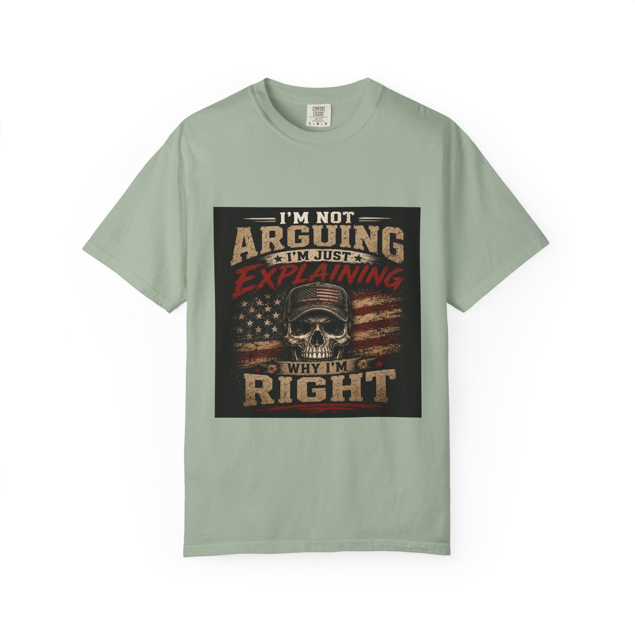 I'm Not Arguing I'm Just Explaining Why I'm Right T-Shirt