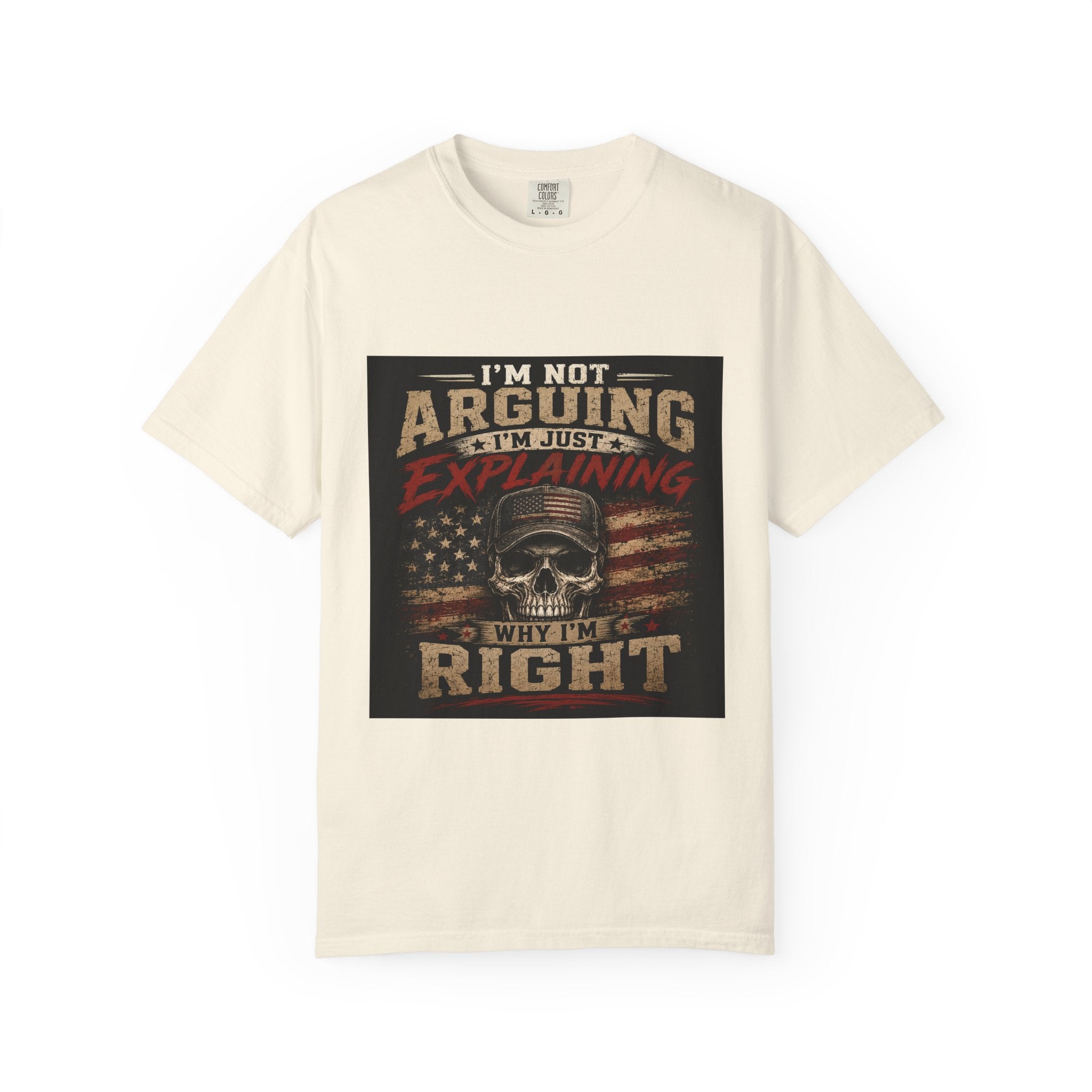 I'm Not Arguing I'm Just Explaining Why I'm Right T-Shirt