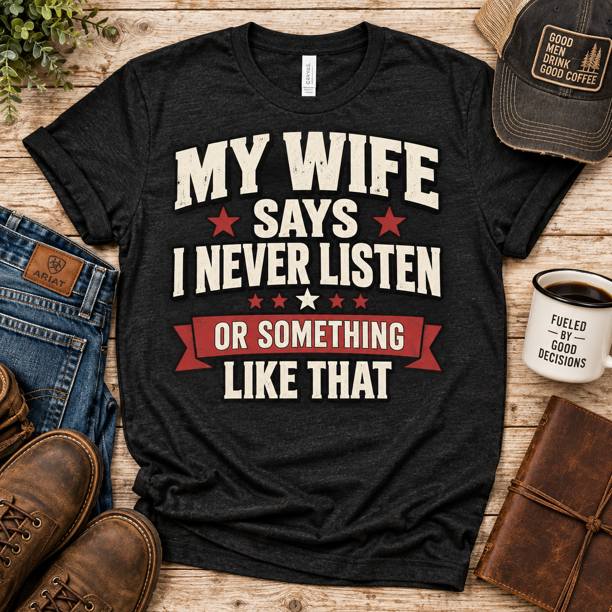 My Wife Says I Never Listen… Or Something Like That — Funny Husband Graphic Tee