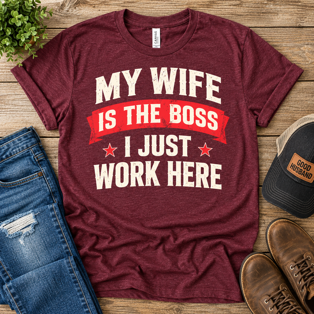 My Wife Is The Boss, I Just Work Here — Funny Husband Graphic Tee
