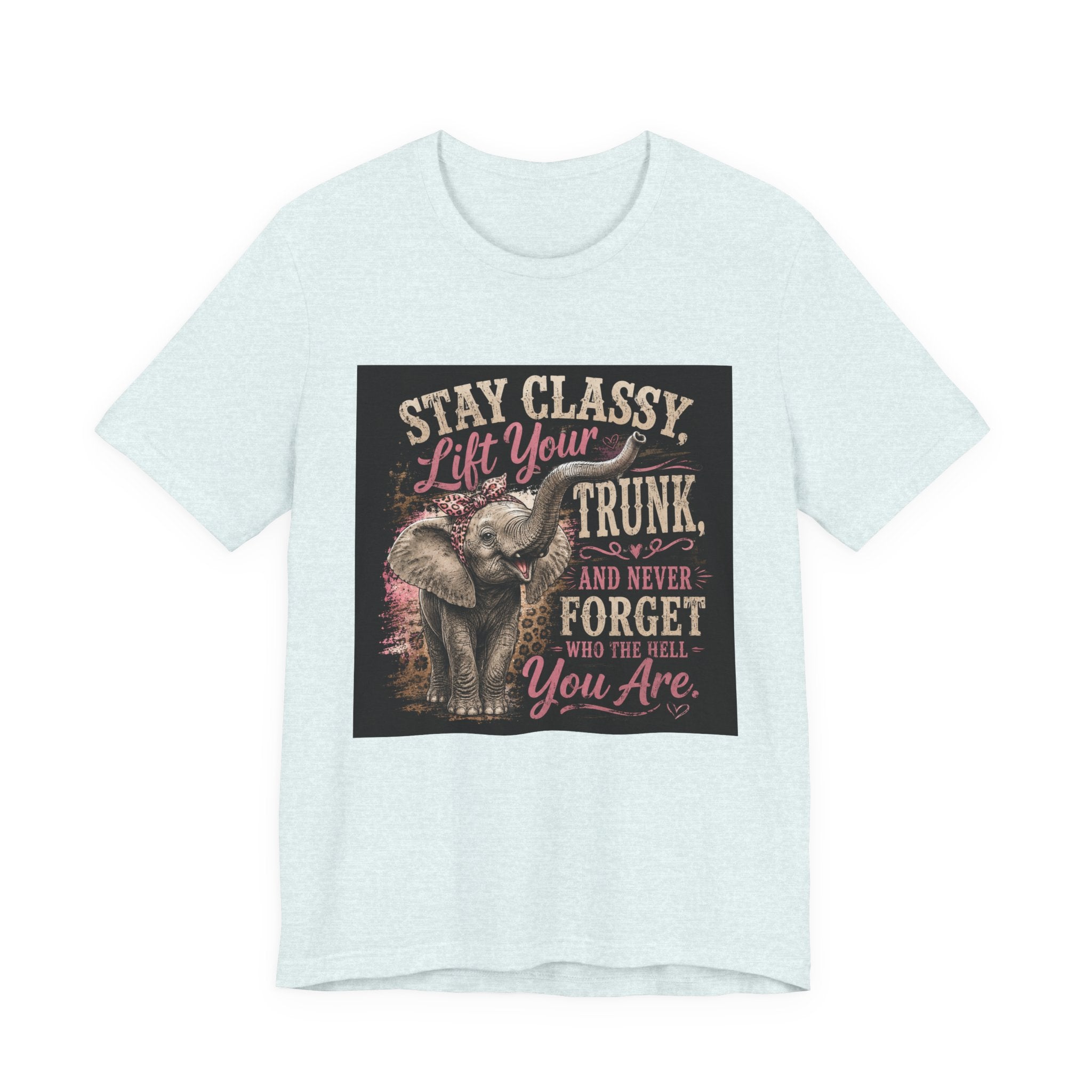 Stay Classy Elephant Tee — "Stay Classy, Lift Your Trunk" Graphic T-Shirt