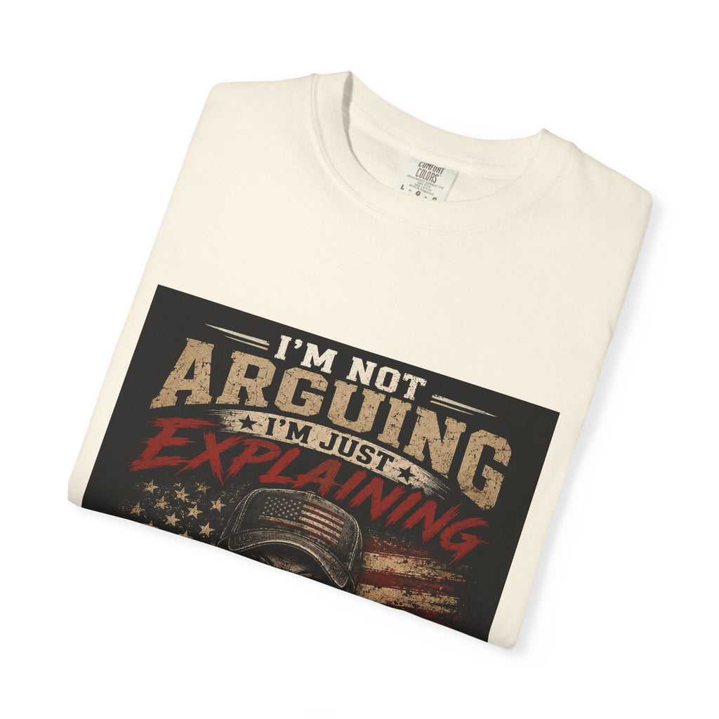 I'm Not Arguing I'm Just Explaining Why I'm Right T-Shirt
