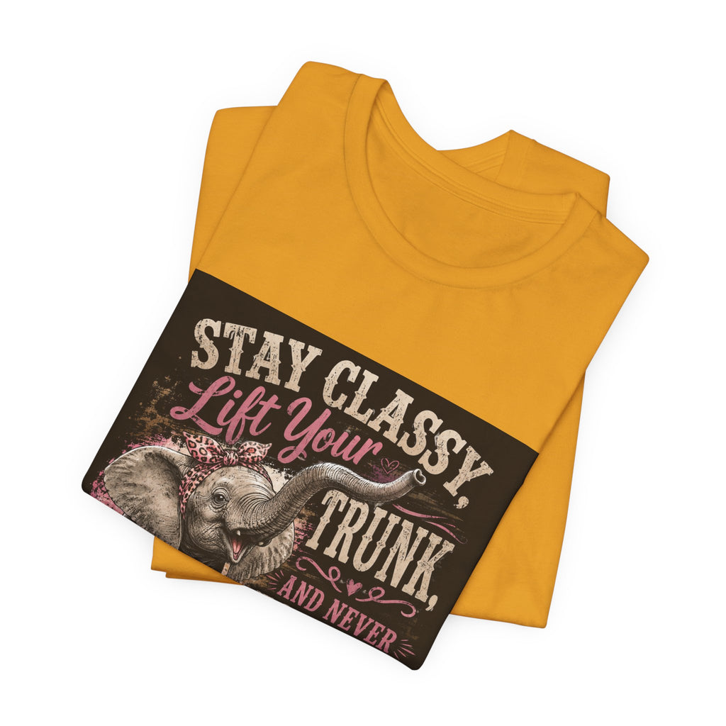 Stay Classy Elephant Tee — "Stay Classy, Lift Your Trunk" Graphic T-Shirt