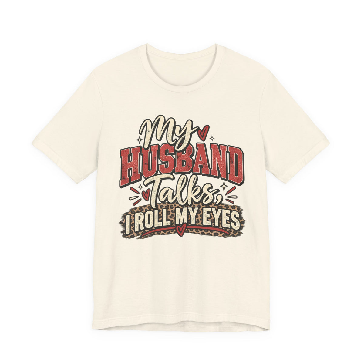 My Husband Talks, I Roll My Eyes — Funny Wife Graphic Te