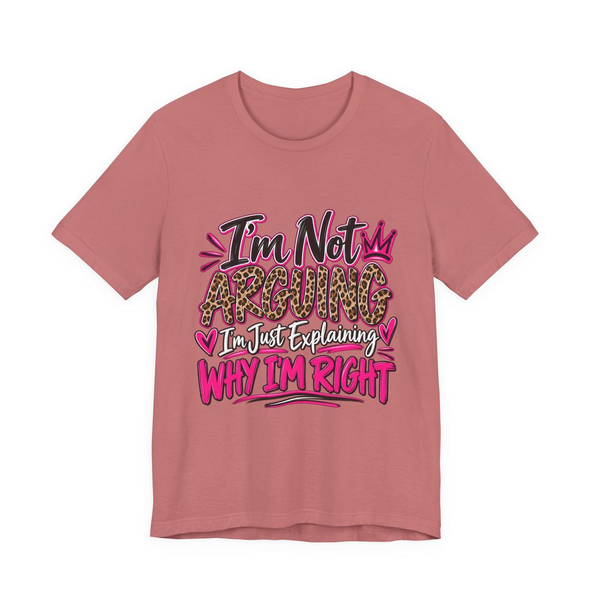 I'm Not Arguing I'm Just Explaining Why I'm Right Shirt, Sarcastic Women's Graphic Tee, Funny Gift for Her