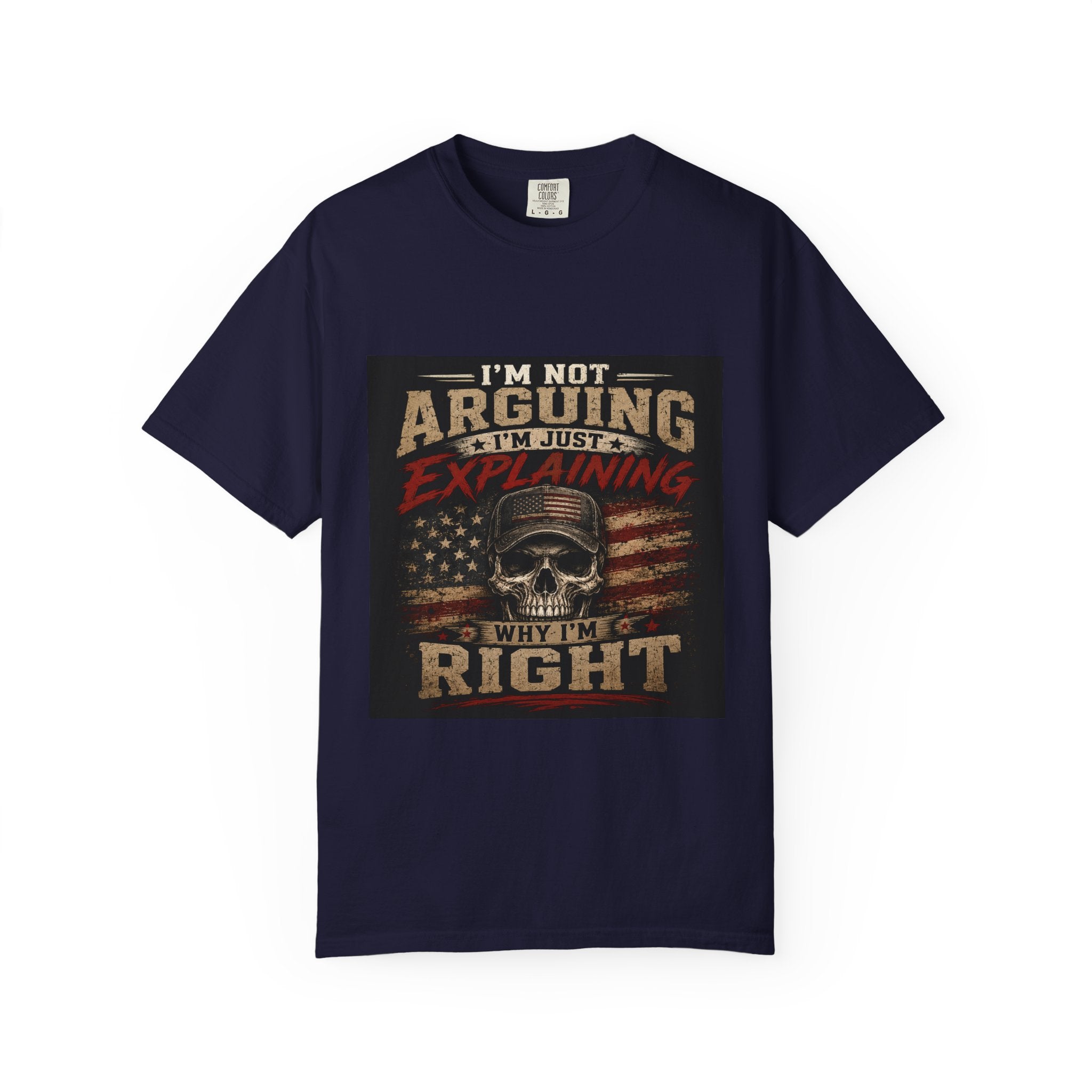 I'm Not Arguing I'm Just Explaining Why I'm Right T-Shirt